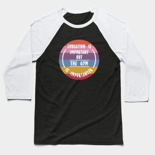 Education is important but the Gym is importanter Baseball T-Shirt